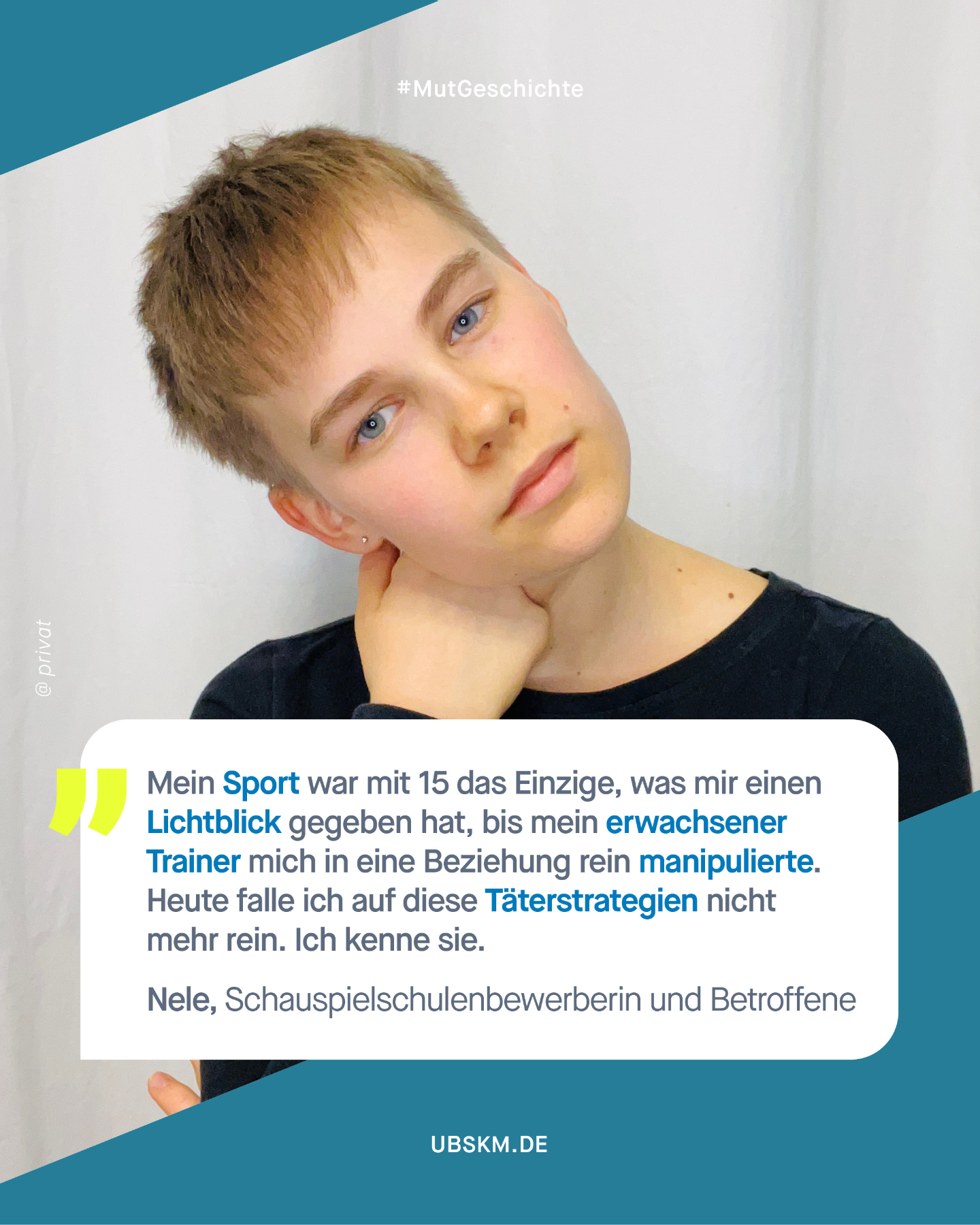 !B Content Note (CN) Sexueller Missbrauch. Diese Inhalte können belastend und retraumatisierend wirken. 

Nele wird mit 15 Jahren von ihrem Trainer in eine missbräuchliche Beziehung gedrängt und ein Jahr lang manipuliert. Sie hat psychische Probleme, die er zu seinem Vorteil ausnutzt. Immer wieder zwingt er sie zu sexuellen Handlungen und sie wird schwanger. 

Erst glaubt sie, dass sie sich an ihn gewöhnen kann und denkt daran, dass es bei Zwangsheiraten ja auch funktioniert. Niemand aus ihrem Umfeld scheint offen die Beziehung zu hinterfragen. 
Doch die komplizierte Abtreibung rüttelt an Nele und sie beginnt, sich aus dem Abhängigkeitsverhältnis zu lösen. Nele verlässt den Täter und den Verein. Sie absolviert verschiedene Therapien, aber diese Erfahrungen begleiten sie weiterhin. 
 
Nele macht sich selbst lange dafür verantwortlich, was passiert ist und fängt langsam an, herauszufinden, wer sie ist und was sie möchte. Jetzt kämpft sie wieder für sich und möchte eine Schauspielschule besuchen. Sie spricht auf Social Media über ihre Erfahrung und möchte anderen Mut machen, damit sich niemand mehr schämt: „Es muss klar benannt werden. Auch Jugendliche werden missbraucht. Von erwachsenen Menschen.” 

Heute glaubt Nele, dass niemand gewusst hat, was zu tun ist oder wie man behutsam nachfragen kann. Deshalb wünscht sie sich mehr Menschen, die sich bei einem komischen Bauchgefühl informieren (z. B. bei Beratungsstellen) und zeigen, dass sie für vermeintlich Betroffene da sein können. 

Wir danken dir, @pupazzo_di.neve_! Dafür, dass du offen und mutig deine Geschichte erzählst und mithilfst, über sexuelle Gewalt an Jugendlichen aufzuklären. 

#GemeinsamGegenMissbrauch #KeinKindAlleineLassen #Missbrauchsbeauftragte #SexuelleGewalt #MutMachen #SchweigenBrechen #Mutgeschichte